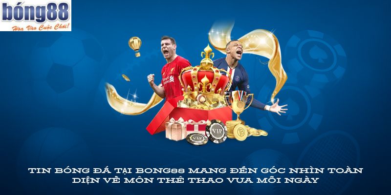 Tin bóng đá tại BONG88 mang đến góc nhìn toàn diện về môn thể thao vua mỗi ngày