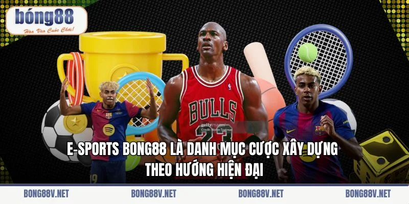 E-Sports Bong88 là danh mục cược xây dựng theo hướng hiện đại