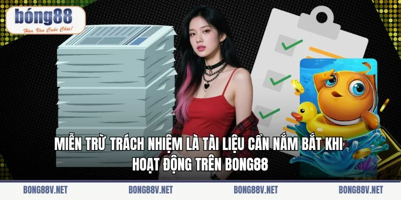 Miễn trừ trách nhiệm là tài liệu cần nắm bắt khi hoạt động trên Bong88