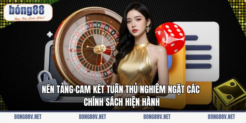 Nền tảng cam kết tuân thủ nghiêm ngặt các chính sách hiện hành