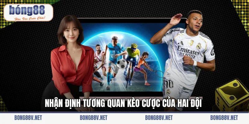 Nhận định tương quan kèo cược của hai đội