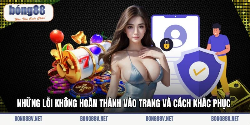 Những lỗi không hoàn thành vào trang và cách khắc phục