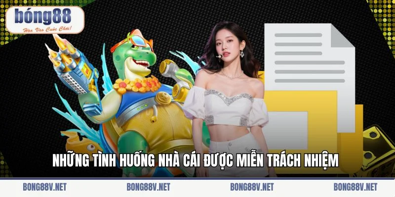 Những tình huống nhà cái được miễn trách nhiệm