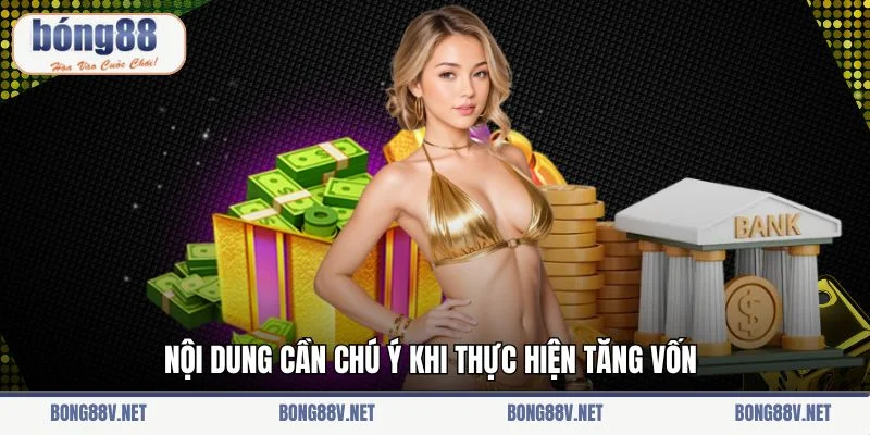Nội dung cần chú ý khi thực hiện tăng vốn