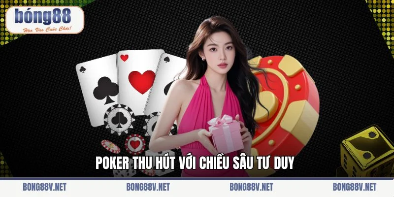 Poker thu hút với chiều sâu tư duy