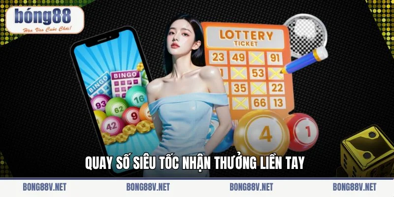 Quay số siêu tốc nhận thưởng liền tay