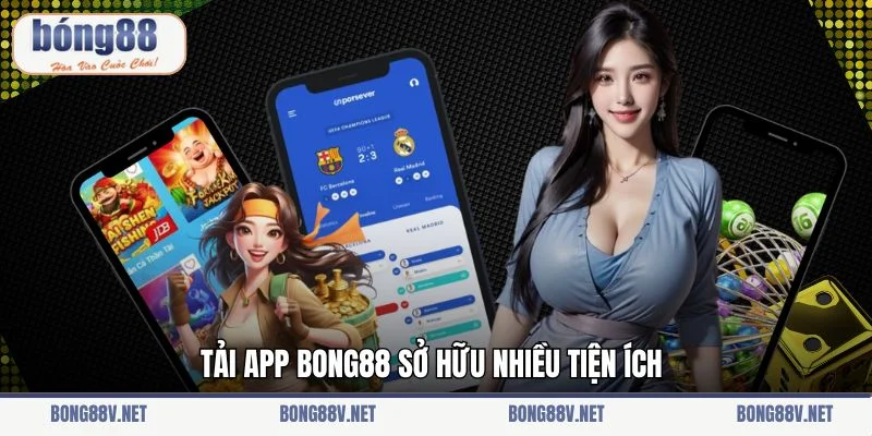 Tải app Bong88 sở hữu nhiều tiện ích