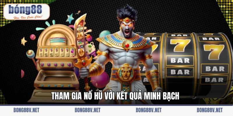 Tham gia nổ hũ với kết quả minh bạch