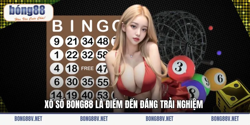 Xổ số Bong88 là điểm đến đáng trải nghiệm